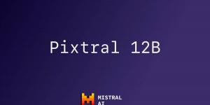 ميسترال تطرح نموذجها المتعدد الوسائط Pixtral 12B - بوابة فكرة وي